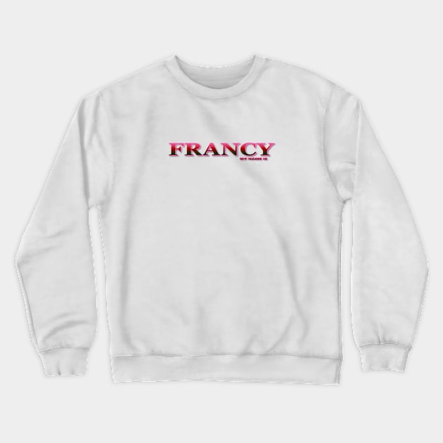 FRANCY. MY NAME IS FRANCY. SAMER BRASIL Crewneck Sweatshirt by Samer Brasil